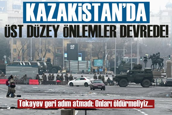 Kazakistan da son durum: Üst düzey önlemler devrede